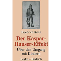 Der Kaspar-Hauser-Effekt: ?ber den Umgang mit Kindern [Paperback]