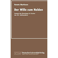 Der Wille zum Helden: Formen des Heroismus in Texten des 20. Jahrhunderts [Paperback]