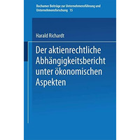 Der aktienrechtliche Abh?ngigkeitsbericht unter ?konomischen Aspekten [Paperback]