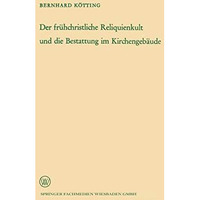 Der fr?hchristliche Reliquienkult und die Bestattung im Kirchengeb?ude [Paperback]