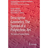 Descriptive Geometry, The Spread of a Polytechnic Art: The Legacy of Gaspard Mon [Paperback]