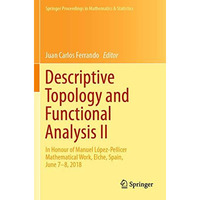 Descriptive Topology and Functional Analysis II: In Honour of Manuel L?pez-Pelli [Paperback]