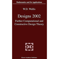 Designs 2002: Further Computational and Constructive Design Theory [Hardcover]