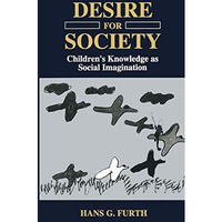 Desire for Society: Childrens Knowledge as Social Imagination [Paperback]