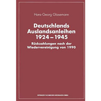 Deutschlands Auslandsanleihen 19241945: R?ckzahlungen nach der Wiedervereinigun [Paperback]