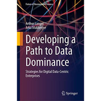 Developing a Path to Data Dominance: Strategies for Digital Data-Centric Enterpr [Hardcover]