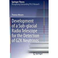 Development of a Sub-glacial Radio Telescope for the Detection of GZK Neutrinos [Paperback]