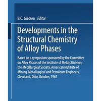 Developments in the Structural Chemistry of Alloy Phases: Based on a symposium s [Paperback]