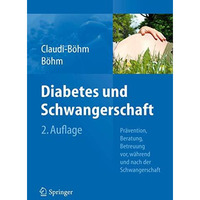 Diabetes und Schwangerschaft: Pr?vention, Beratung, Betreuung vor, w?hrend und n [Paperback]