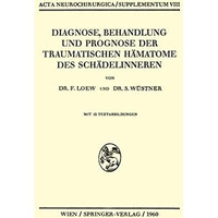 Diagnose, Behandlung und Prognose der Traumatischen H?matome des Sch?delinneren [Paperback]