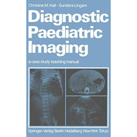 Diagnostic Paediatric Imaging: a case study teaching manual [Paperback]