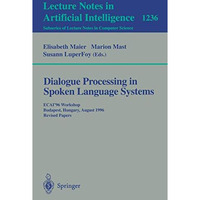 Dialogue Processing in Spoken Language Systems: ECAI'96, Workshop, Budapest, Hun [Paperback]