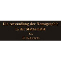 Die Anwendung der Nomographie in der Mathematik: F?r Mathematiker und Ingenieure [Paperback]