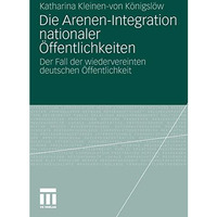 Die Arenen-Integration nationaler ?ffentlichkeiten: Der Fall der wiedervereinten [Paperback]