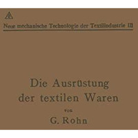 Die Ausr?stung der textilen Waren: Mit einem Anhange Die Filz- und Watten-Herste [Paperback]