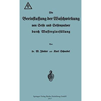 Die Beeinflussung der Waschwirkung von Seife und Seifenpulver durch Wasserglasf? [Paperback]