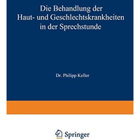 Die Behandlung der Haut- und Geschlechtskrankheiten in der Sprechstunde [Paperback]