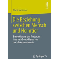 Die Beziehung zwischen Mensch und Heimtier: Entwicklungen und Tendenzen innerhal [Paperback]