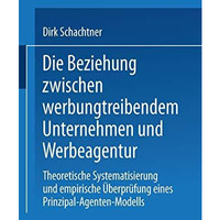 Die Beziehung zwischen werbungtreibendem Unternehmen und Werbeagentur: Theoretis [Paperback]