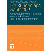 Die Bundestagswahl 2009: Analysen der Wahl-, Parteien-, Kommunikations und Regie [Paperback]