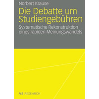 Die Debatte um Studiengeb?hren: Die systematische Rekonstruktion eines rapiden M [Paperback]