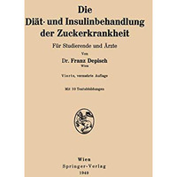 Die Di?t- und Insulinbehandlung der Zuckerkrankheit: F?r Studierende und ?rzte [Paperback]