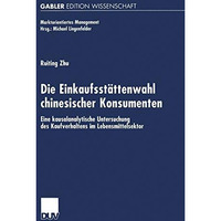 Die Einkaufsst?ttenwahl chinesischer Konsumenten: Eine kausalanalytische Untersu [Paperback]