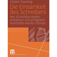 Die Einsamkeit des Schreibers: Wie Schreibblockaden entstehen und erfolgreich be [Paperback]