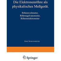 Die Elektronenr?hre als physikalisches Me?ger?t: R?hrenvoltmeter ? R?hrengalvano [Paperback]