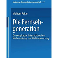 Die Fernsehgeneration: Eine empirische Untersuchung ihrer Mediennutzung und Medi [Paperback]