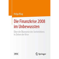 Die Finanzkrise 2008 im Unbewussten: ?ber die ?konomie des Seelenlebens in Zeite [Hardcover]