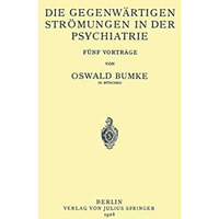 Die Gegenw?rtigen Str?mungen in der Psychiatrie: F?nf Vortr?ge [Paperback]