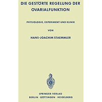 Die Gest?rte Regelung der Ovarialfunktion: Physiologie, Experiment und Klinik [Paperback]