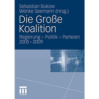 Die Gro?e Koalition: Regierung - Politik - Parteien 2005-2009 [Paperback]