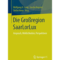 Die Gro?region SaarLorLux: Anspruch, Wirklichkeiten, Perspektiven [Paperback]