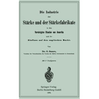 Die Industrie der St?rke und der St?rkefabrikate in den Vereinigten Staaten von  [Paperback]