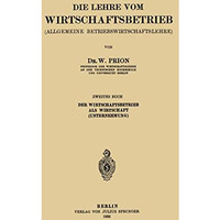 Die Lehre vom Wirtschaftsbetrieb (Allgemeine Betbiebswirtschaftslehre): Zweites  [Paperback]