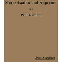 Die Mercerisation der Baumwolle und die Appretur der mercerisierten Gewebe [Paperback]