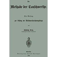 Die Methode der Tauschwerthe: Ein Beitrag zur L?sung der Waldwerthrechnungsfrage [Paperback]