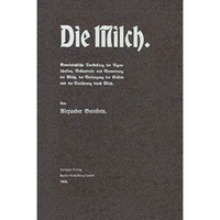 Die Milch: Gemeinfa?liche Darstellung der Eigenschaften, Bestandteile und Verwer [Paperback]