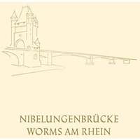 Die Nibelungenbr?cke in Worms am Rhein: Festschrift zur Einweihung und Verkehrs? [Paperback]