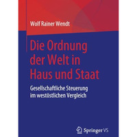 Die Ordnung der Welt in Haus und Staat: Gesellschaftliche Steuerung im west?stli [Paperback]