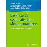 Die Praxis der systematischen Metaphernanalyse: Anwendungen und Anschl?sse [Paperback]