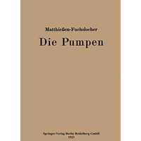 Die Pumpen: Ein Leitfaden f?r h?here Maschinenbauschulen und zum Selbstunterrich [Paperback]