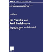 Die Struktur von Kreditbeziehungen: Eine empirische Analyse zentraler Bestandtei [Paperback]