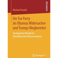 Die Tea Party als Obamas Widersacher und Trumps Wegbereiter: Strategischer Wande [Paperback]