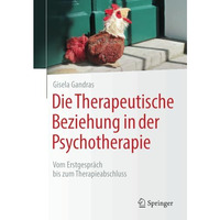 Die Therapeutische Beziehung in der Psychotherapie: Vom Erstgespr?ch bis zum The [Paperback]