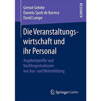 Die Veranstaltungswirtschaft und ihr Personal: Angebotsprofile und Nachfragestru [Paperback]