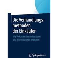 Die Verhandlungsmethoden der Eink?ufer: Wie Verk?ufer sie durchschauen und ihnen [Paperback]