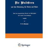 Die Waldstreu und ihre Bedeutung f?r Boden und Wald: Nach dem gegenw?rtigen Stan [Paperback]